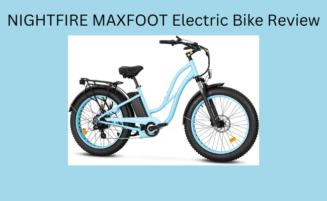 NIGHTFIRE MAXFOOT Electric Bike Review